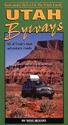 Utah Byways: 65 Backcountry Drives For The Whole Family, including Moab, Canyonlands, Arches, Capitol Reef, San Rafael S