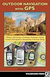 Outdoor Navigation With GPS: Hiking, Geocaching, Canoeing, Kayaking, Fishing, Outdoor Photography, Backpacking, Mountain Biking