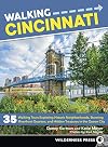 Walking Cincinnati: 35 Walking Tours Exploring Historic Neighborhoods, Stunning Riverfront Quarters, and Hidden Treasures in the Queen City