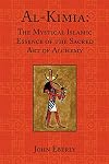 Al-Kimia: The Mystical Islamic Essence of the Sacred Art of Alchemy