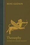 Theosophy: History of a Pseudo-Religion (Collected Works of Rene Guenon)