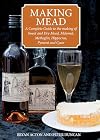 Making Mead: A Complete Guide to the Making of Sweet & Dry Mead, Melomel, Metheglin, Hippocras, Pyment & Cyser