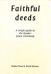 Faithful Deeds: A Rough Guide to the Quaker Peace Testimony
