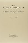 The Palace of Westminster: Surveyed on the Eve of the Conflagration, 1834 (London Topographical Society Publication)