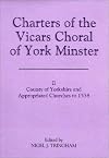 Charters of the Vicars Choral of York Minster. Volume 2: County of Yorkshire and Appropriated Churches to 1538