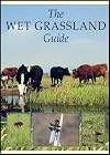The Wet Grassland Guide: Managing Floodplain and Coastal Wet Grasslands for Wildlife (RSPB Management Guides)