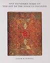 Five Hundred Years of the Art of the Book in Ireland: 1500 To the Present
