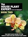The House Plant Expert Book Two: The Must-Have Sequel to the World's Bestselling House Plant Book