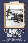 Air Raids and RAF Days: First-hand Memories of the Blitz, the War and its Aftermath