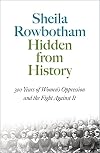 Hidden From History: Rediscovering Women in History From the 17th Century to the Present