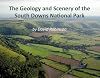 The Geology and Scenery of the South Downs National Park (The South Downs Series)