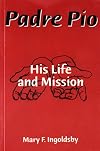 Padre Pio: His Life and Mission