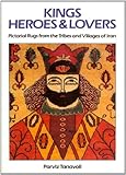 Kings Heroes And Lovers Pictorial Rugs From The Tribes And Villages Of Iran