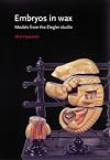 Embryos in Wax: Models from the Ziegler Studio