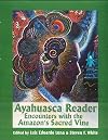 Ayahuasca Reader: Encounters with the Amazon's Sacred Vine