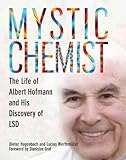 Mystic Chemist The Life Of Albert Hofmann And His Discovery Of Lsd