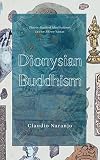 Dionysian Buddhism: Guided Interpersonal Meditations in the Three Yanas