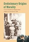 Evolutionary Origins of Morality : Cross-Disciplinary Perspectives
