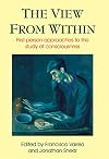 The View from Within: First-Person Approaches to the Study of Consciousness