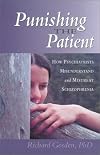 Punishing the Patient: How Psychiatrists Misunderstand and Mistreat Schizophrenia