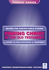 FINDING CHRIST IN THE OLD TESTAMENT: (Bible Study Guide) (Geared for Growth: Themes)