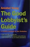 Good Lobbyist's Guide, The: A Complete Handbook for New Zealanders