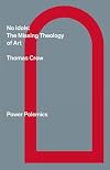 No Idols: The Missing Theology of Art