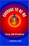 Courage to Be Me: Living With Alcoholism