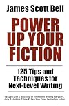 Power Up Your Fiction: 125 Tips and Techniques for Next-Level Writing (Bell on Writing)