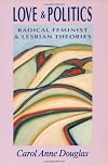 Love and Politics : Radical Feminist and Lesbian Theories