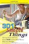 301 Simple Things You Can Do to Sell Your Home Now and for More Money Than You Thought: How to Inexpensively Reorganize, Stage, and Prepare Your Home for Sale