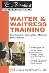 The Food Service Professionals Guide To: Waiter & Waitress Training: How To Develop Your Wait Staff For Maximum Service