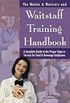 The Waiter & Waitress and Wait Staff Training Handbook: A Complete Guide to the Proper Steps in Service for Food & Beverage Employees