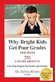 Why Bright Kids Get Poor Grades And What You Can Do About It A Sixstep Program For Parents And Teachers