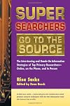 Super Searchers Go to the Source: The Interviewing and Hands-On Information Strategies of Top Primary Researchers-Online