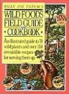 Billy Joe Tatum's Wild Foods Field Guide and Cookbook: An Illustrated Guide to 70 Wild Plants, and over 350 Irresistible Recipes for Serving Them Up