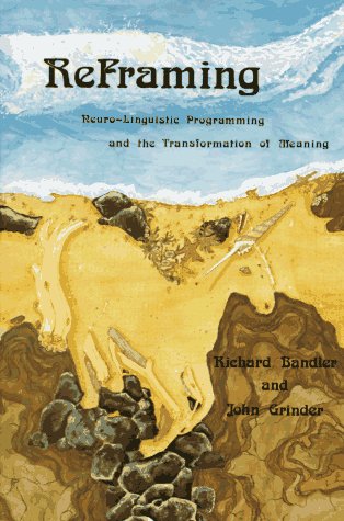 Reframing by Richard Bandler and John Grinder