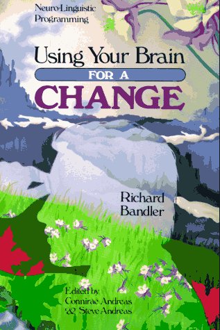 Using Your Brain—for a Change by Richard Bandler