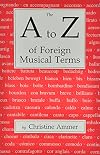 The A to Z of Foreign Musical Terms: From Adagio to Zierlich a Dictionary for Performers and Students
