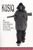 Kusiq An Eskimo Life History From The Arctic Coast Of Alaska Oral Biography Series