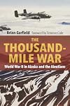 The Thousand Mile War: World War II in Alaska and the Aleutians