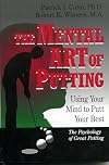 The Mental Art of Putting: Using Your Mind to Putt Your Best