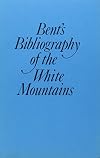 Bent's Bibliography of the White Mountains