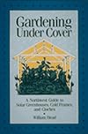 Gardening Under Cover: A Northwest Guide to Solar Greenhouses, Cold Frames, and Cloches