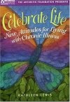 Celebrate Life: New Attidues For Living With Chronic Illness