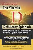 Correcting The Vitamin D Deficiency Epidemic Strategies To Fight Diseases And Prolong Life For Black People
