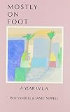 Mostly on foot : a year in L.A.