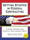 Getting Started in Federal Contracting: A Guide Through the Federal Procurement Maze, Fifth Edition
