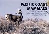 Pacific Coast Mammals: A Guide to Mammals of the Pacific Coast States, Their Tracks, Skulls and Other Signs (Nature Study Guides)