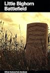 Custer Battlefield: A History and Guide to the Battle of the Little Bighorn: Custer Battlefield National Monument, Montana